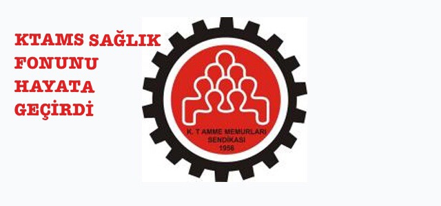 KTAMS SAĞLIK FONUNU HAYATA GEÇİRDİ