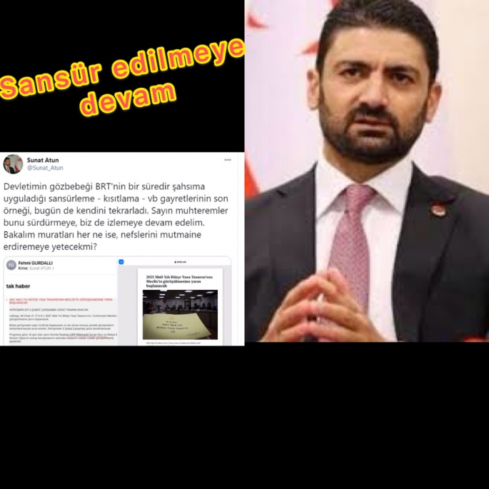 UBP MİLLET VEKİLİ SUNAT ATUN BRT TARAFINDAN HALEN SANSÜR YEDİĞİNİ DİLE GETİRDİ