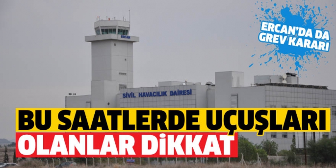 ERCAN HAVAALANI GREVE GİTTİ UÇUŞLAR İPTAL