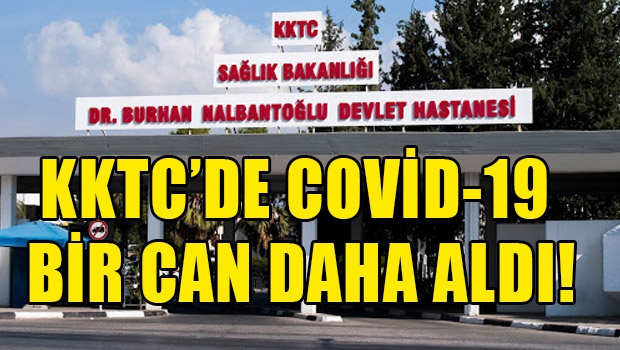 Covid 19 nedeniyle bir can daha kaybettik