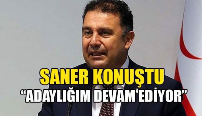 Saner konuştu:" Adaylığım Devam Ediyor."