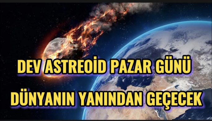 Büyük gün pazar günü; dev asteroit dünyanın yanından geçecek