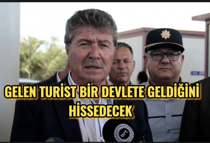 Sınır kapıları düzenlenecek, gelen turist gerçek devlete geldiğini anlayacak