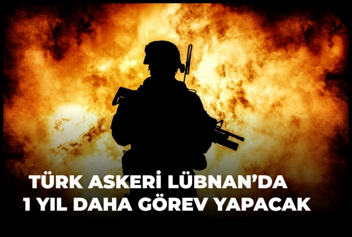 TÜRK ASKERİ LÜBNAN’DA 1 YIL DAHA GÖREV YAPACAK