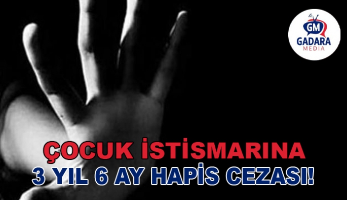 13 yaşındaki kız çocuğunu istismar eden sanığa 3 yıl 6 ay hapis cezası verildi
