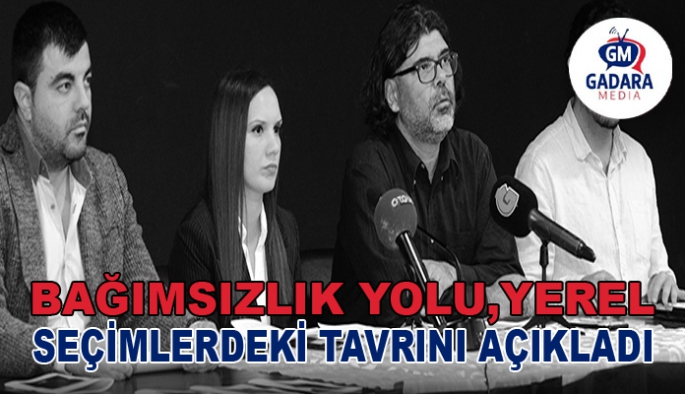 Bağımsızlık Yolu, Yerel Yönetimler Programı’nı ve yerel seçimlerdeki tavrını açıkladı