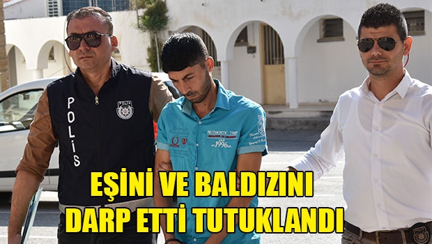 Baldızını ve eşini döven şahıs mahkeme huzurunda