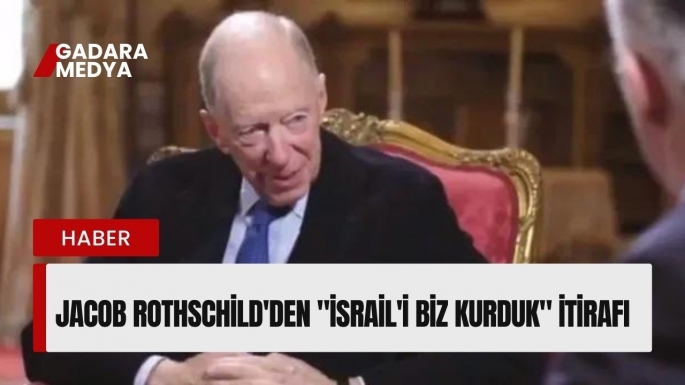 Jacob Rothschild'den "İsrail'i biz kurduk" itirafı: Bu plana ulaşmak 3 bin yıl sürdü