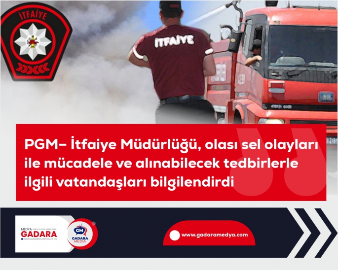 PGM– İtfaiye Müdürlüğü, olası sel olayları ile mücadele ve alınabilecek tedbirlerle ilgili vatandaşları bilgilendirdi