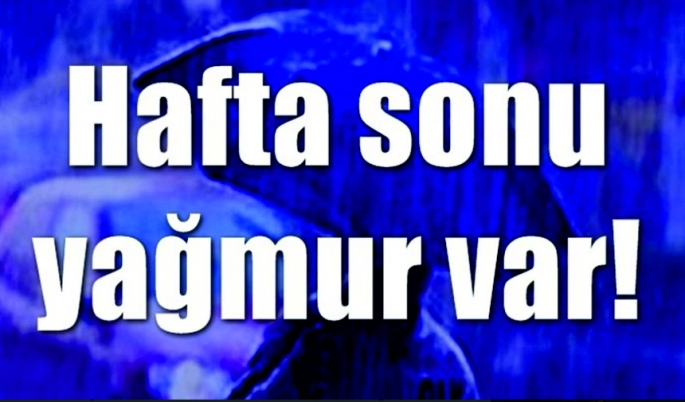 Hafta sonu yer yer sağanak veya gök gürültülü sağanak yağmur bekleniyor