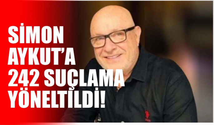 Simon Aykut’a 242 suçlama yöneltildi