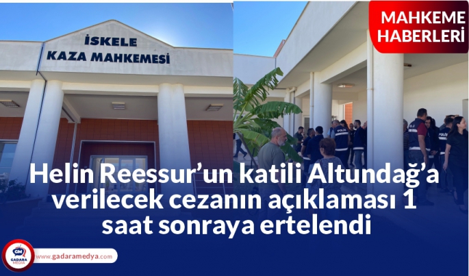 Helin Reessur’un katili Altundağ’a verilecek cezanın açıklaması 1 saat sonraya ertelendi