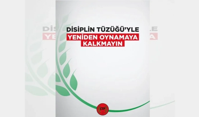 CTP hükümeti uyardıı: Disiplin Tüzüğü’yle yeniden oynamaya kalkmayın!