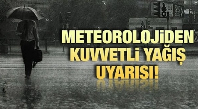 Meteoroloji’den kuvvetli yağış uyarısı