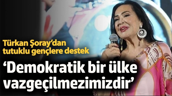 Türkan Şoray’dan tutuklu gençlere destek: Demokratik bir ülke vazgeçilmezimizdir