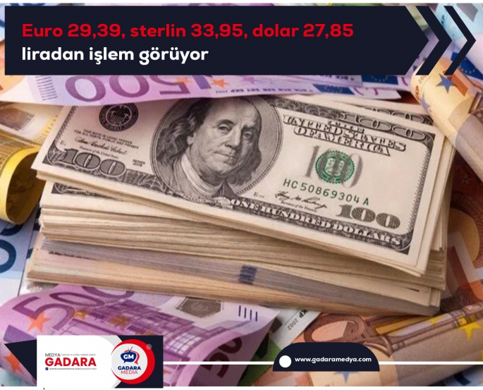Euro 29,39, sterlin 33,95, dolar 27,85 liradan işlem görüyor
