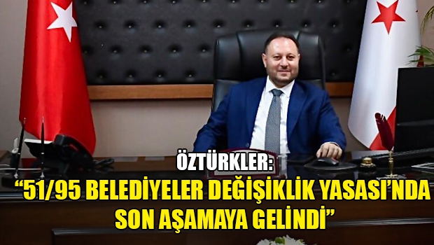 Öztürkler; Uzun süredir raflarda bekleyen belediye yasasının geçmesindeki haklı gururunu yaşıyoruz. Emeği geçen herkese teşekkür ederim