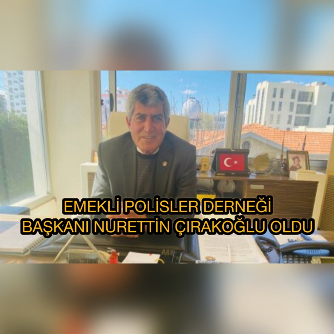 Polis Emeklileri Derneği’nin Başkanı Nurettin Çırakoğlu oldu